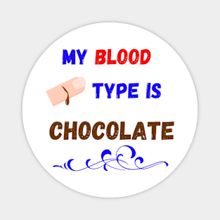 My Blood Type Is Chocolate Magnet